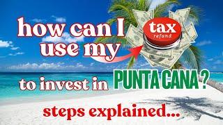 Boost Your Refund: Invest in Punta Cana Real Estate! | Properties By MASTERS