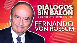 FERNANDO VON ROSSUM | Diálogos sin Balón con Roberto Gómez Junco