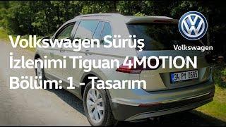 Volkswagen Sürüş İzlenimi - Yeni Tiguan 4MOTION - Bölüm: 1 - Tasarım