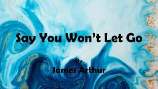 James Arthur - Say You Won't Let Go (Lyrics)