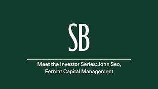 Meet the Investor: John Seo, Fermat Capital Management