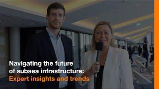 Navigating the future of subsea infrastructure : Expert insights and trends