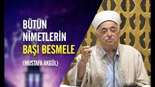 Bütün Nimetlerin Başı Besmele  - Mustafa AKGÜL