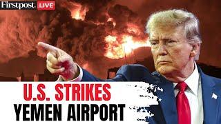 US Strikes on Yemen LIVE: Houthi Media Accuses US of Attacking Airport in Yemen | N18G