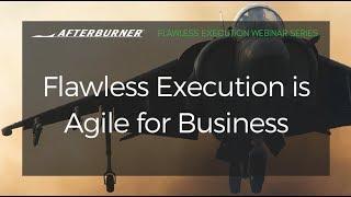 Flawless Execution is Agile for Business | Afterburner Webinars