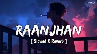 Do Patti: Raanjhan (Slowed X Reverb) | Parampara Tandon | Lofi Song | YUNIK 2.0