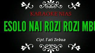 ESOLO NAI ROZI ROZI MBU ||karaoke nias berlirik cipt. Fati zebua