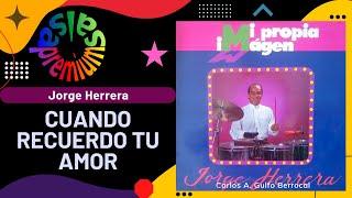 CUANDO RECUERDO TU AMOR por JORGE HERRERA con SANDRA VALLADARES - Salsa Premium