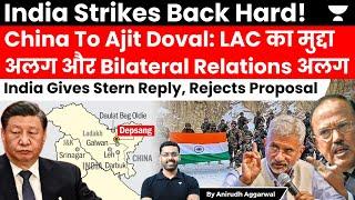 India rejects China’s Proposal to Ajit Doval. Says, LAC Issue & Bilateral Relations not separate.