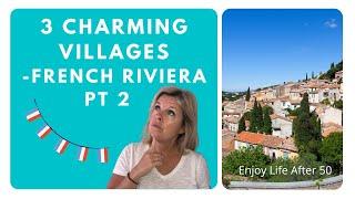 3 Charming Villages - French Riviera Pt 2 | Enjoy Life After 50