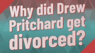 Why did Drew Pritchard get divorced?