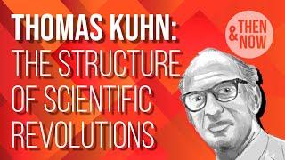 Thomas Kuhn: The Structure of Scientific Revolutions