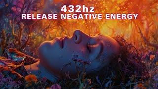 Calm Down Anxiety and Fear | 432Hz Healing Frequency | Release Negative Energy