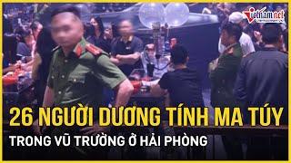 'Đột kích' vũ trường New MDM ở Hải Phòng, phát hiện 26 người dương tính ma túy