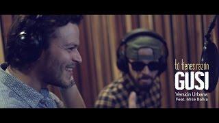 GUSI feat. Mike Bahía - Tú tienes razón (versión urbana)