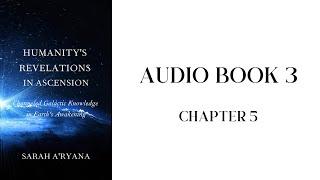 Humanity’s Revelations in Ascension || Audiobook 3 || Chapter 5