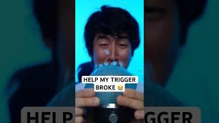 HELP MY TRIGGER BROKE  #asmr