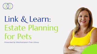 Westhampton Free Library Link and Learn - Estate Planning for Pets