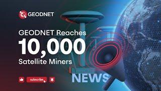 GEODNET Reaches 10K Satellite Miners | Join Us to Mine the Sky!