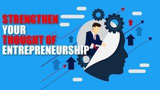 HOW TO STRENGTHEN YOUR THOUGHT OF ENTREPRENEURSHIP  (10 WAYS)