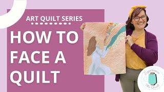 How to Face a Quilt | Beginner Art Quilt Series Episode 8