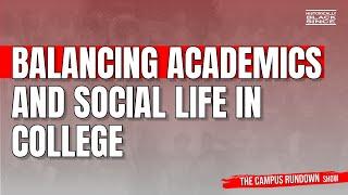 Balancing Academics w/ Social Life in College- Campus Rundown Show