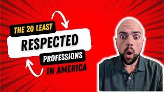 20 LEAST Respected Professions in America (#4 surprised me!)