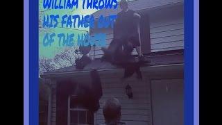 WILLIAM THROWS HIS FATHER OUT OF THE HOUSE