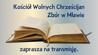 17.11.2024 niedziela - transmisja na żywo ze Zboru Kościoła Wolnych Chrześcijan w Mławie.