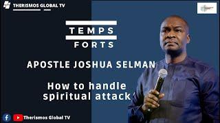 How to handle spiritual attack - Apostle Joshua Selman