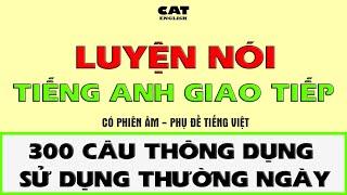 Luyện nói 300 câu Tiếng anh giao tiếp, thông dụng, sử dụng thường ngày