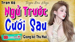 Nghe 5 Phút thật hứng thú: " NGỦ TRƯỚC CƯỚI SAU " - Full Tiểu thuyết thực tế đêm khuya 2025