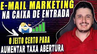 E-mail marketing na Caixa de Entrada | Aumentar Taxa Abertura | Gurus não falam isso!