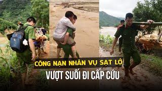 Xúc động hình ảnh công an xã cõng nạn nhân vụ sạt lở Nậm Tông vượt suối đi cấp cứu