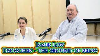 James Low - dzogchen, the ground of being