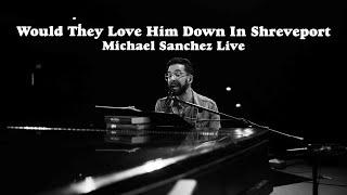 Would They Love Him Down In Shreveport (Cover) || Michael Sanchez || Live