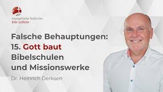 Falsche Behauptung: 15. Gott baut Bibelschulen und Missionswerke // Dr. Heinrich Derksen