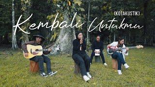 KOTAK - KEMBALI UNTUKMU (Kotakustik)