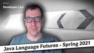 Java Language Futures: Spring 2021