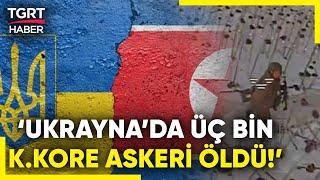 Ukrayna'da 3 Bin Kuzey Koreli Asker Öldü İddiası! Son 24 Saatte 164 Çatışma Yaşandı! - TGRT Haber