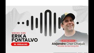 Voces Con Erika | Entrevista al alcalde Alejandro Char Chaljub