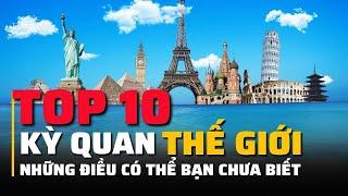 Top 10 Kì quan thế giới đẹp nhất | Thế Giới Quanh Ta