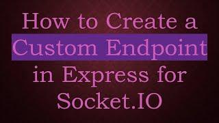 How to Create a Custom Endpoint in Express for Socket.IO