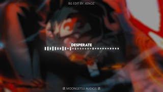 Desperate | Edit Audio (like @XenozEdit) | No Copyright