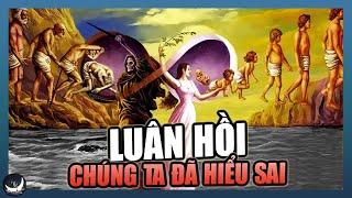 Rốt Cuộc Luân Hồi Là Sự Lặp Đi Lặp Lại 1 Kiếp Hay Nối Tiếp Nhau Của Nhiều Kiếp Sống? [FULL]