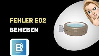 Wie behebt man den E02 Fehler am Bestway Lay-Z-Spa 60017?