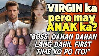 BOSS, DAHAN DAHAN LANG DAHIL FIRST TIME KO PO ITO "VIRGIN KA PERO MAY ANAK KA?