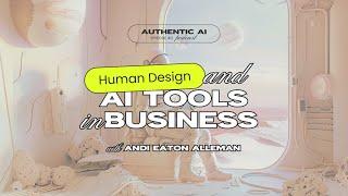 Human Design and AI Tools in Your Business with Andi Eaton Alleman