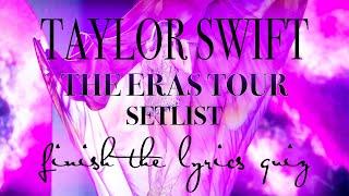 THE ERAS TOUR SETLIST - finish the lyrics Taylor Swift