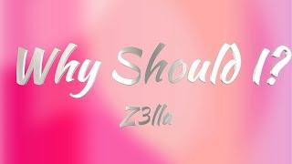 Z3lla - Why Should I? (Lyrics)